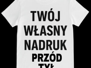 Twój Nadruk Przód + Tył